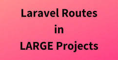 How to Structure Routes in Large Laravel Projects?