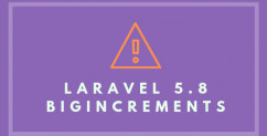 Be Careful: Laravel 5.8 Added bigIncrements As Defaults