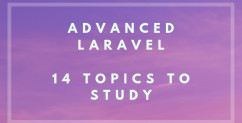 Advanced Laravel: 14 Topics and Links to Learn Them